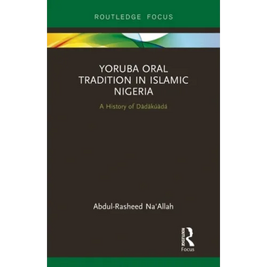 Yoruba Oral Tradition in Islamic Nigeria: A History of Dàdàkúàdá