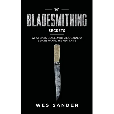 101 Bladesmithing Secrets: What Every Bladesmith Should Know Before Making His Next Knife