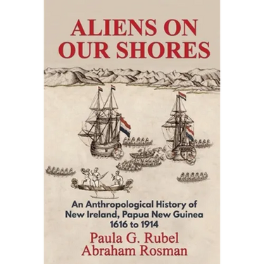 Aliens on Our Shores: An Anthropological History of New Ireland, Papua New Guinea 1616 to 1914