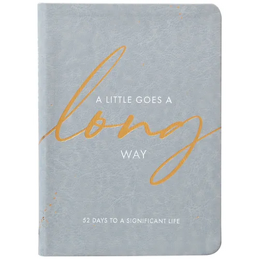 A Little Goes a Long Way: 52 Days to a Significant Life