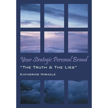 Your Strategic Personal Brand: "The Truth & The Lies"