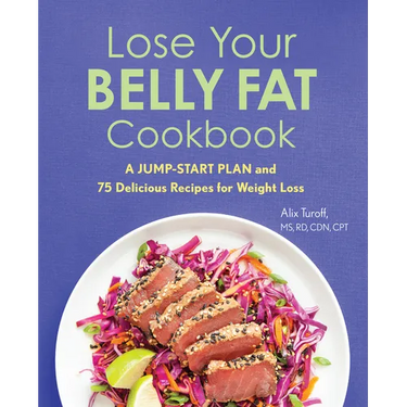 Lose Your Belly Fat Cookbook: A Jump-Start Plan and 75 Delicious Recipes for Weight Loss
