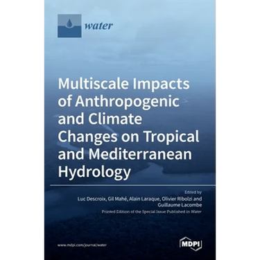 Multiscale Impacts of Anthropogenic and Climate Changes on Tropical and Mediterranean Hydrology