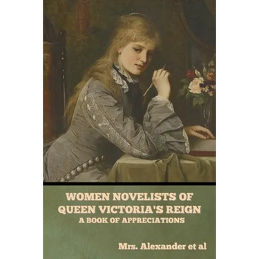 Women Novelists of Queen Victoria's Reign: A Book of Appreciations