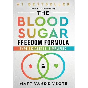 The Blood Sugar Freedom Formula: Type 1 Diabetes, Simplified