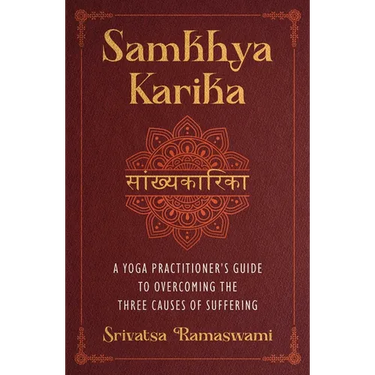 Samkhya Karika: A Yoga Practitioner's Guide to Overcoming the Three Causes of Suffering