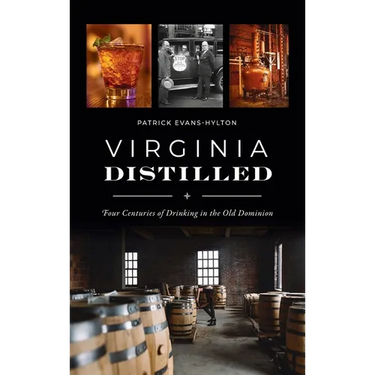 Virginia Distilled: Four Centuries of Drinking in the Old Dominion