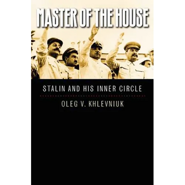 Master of the House: Stalin and His Inner Circle