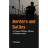 Borders and Battles: A Concise Military History of Modern India
