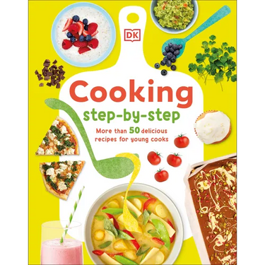 Cooking Step by Step: More Than 50 Delicious Recipes for Young Cooks