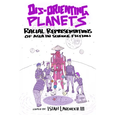Dis-Orienting Planets: Racial Representations of Asia in Science Fiction