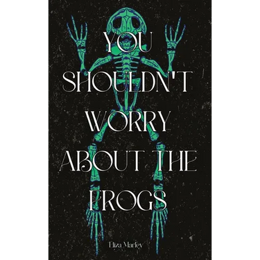 You Shouldn't Worry About the Frogs