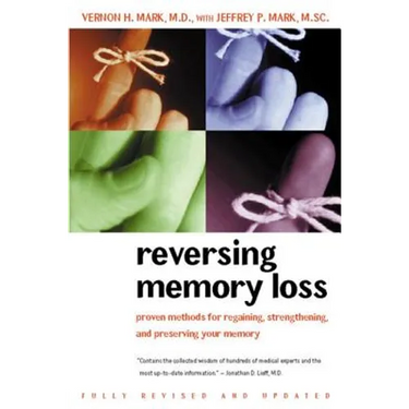 Reversing Memory Loss: Proven Methods for Regaining, Stengthening, and Preserving Your Memory, Featuring the Latest Research and Treaments