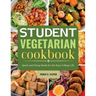 Student Vegetarian Cookbook: Quick and Cheap Meals for the Busy College Life