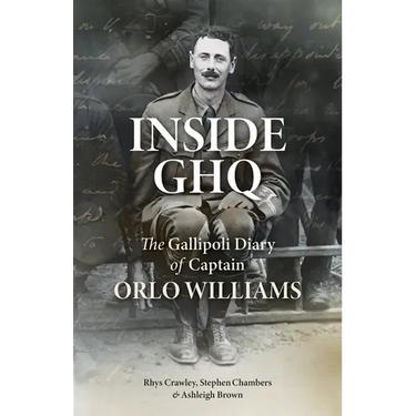 Inside GHQ: The Gallipoli Diary of Captain Orlo Williams
