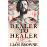 Dealer to Healer: A Modern Tale of A F*cked Up Male