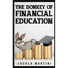 The Donkey of Financial Education: Proven Financial Planning and Frugal Living Secrets for Care-Free Spenders