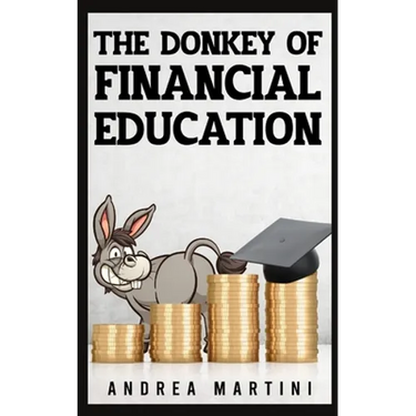 The Donkey of Financial Education: Proven Financial Planning and Frugal Living Secrets for Care-Free Spenders