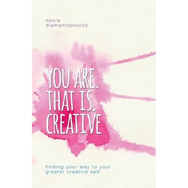 You Are. That Is. Creative: Finding your way to your greater creative self