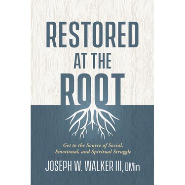 Restored at the Root: Get to the Source of Social, Emotional, and Spiritual Struggle