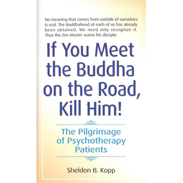 If You Meet the Buddha on the Road, Kill Him: The Pilgrimage of Psychotherapy Patients