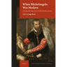 When Michelangelo Was Modern: Collecting, Patronage and the Art Market in Italy, 1450-1650