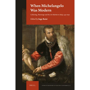 When Michelangelo Was Modern: Collecting, Patronage and the Art Market in Italy, 1450-1650