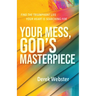 Your Mess, God's Masterpiece: Find the Triumphant Life Your Heart Is Searching for