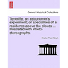 Teneriffe; an astronomer's experiment; or specialities of a residence above the clouds ... Illustrated with Photo-stereographs.