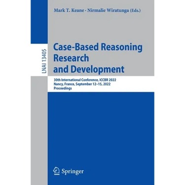 Case-Based Reasoning Research and Development: 30th International Conference, Iccbr 2022, Nancy, France, September 12-15, 2022, Proceedings