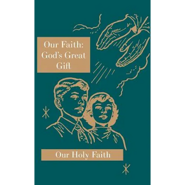 Our Faith: God's Great Gift: Our Holy Faith Series