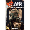 Bad Air: What are we Breathing?