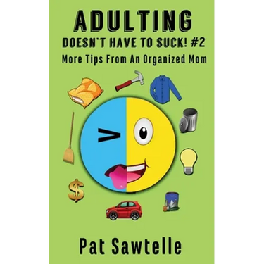 Adulting Doesn't Have To Suck #2: More Tips From An Organized Mom