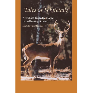 Tales of Whitetails: Archibald Rutledge's Great Deer-Hunting Stories