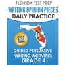 FLORIDA TEST PREP Writing Opinion Pieces Daily Practice Grade 4: Guided Persuasive Writing Activities