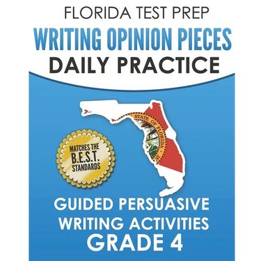 FLORIDA TEST PREP Writing Opinion Pieces Daily Practice Grade 4: Guided Persuasive Writing Activities