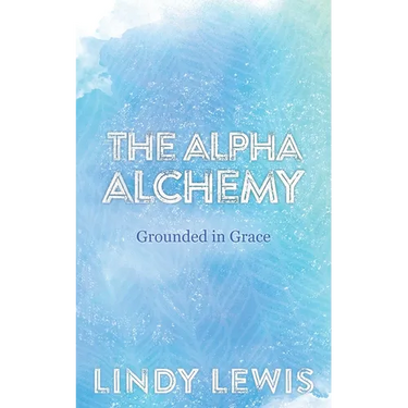 The Alpha Alchemy: Grounded in Grace