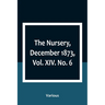 The Nursery, December 1873, Vol. XIV. No. 6