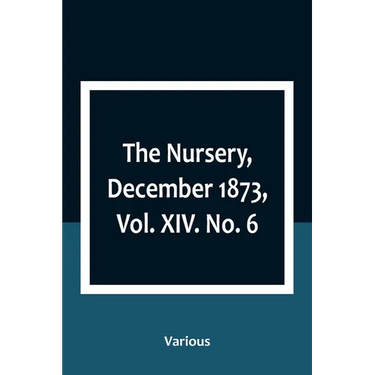 The Nursery, December 1873, Vol. XIV. No. 6