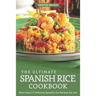 The Ultimate Spanish Rice Cookbook: More than 25 Delicious Spanish Rice Recipes for you
