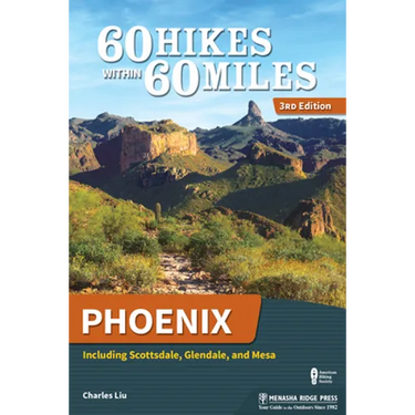 60 Hikes Within 60 Miles: Phoenix: Including Scottsdale, Glendale, and Mesa