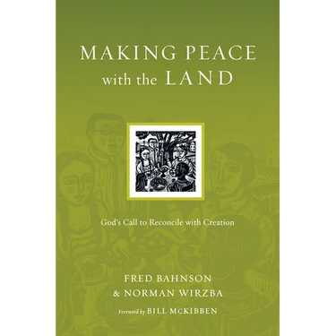 Making Peace with the Land: God's Call to Reconcile with Creation