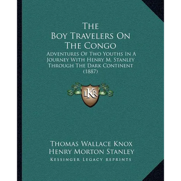 The Boy Travelers On The Congo: Adventures Of Two Youths In A Journey With Henry M. Stanley Through The Dark Continent (1887)