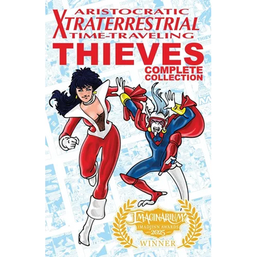 Aristocratic Xtraterrestrial Time-Traveling Thieves: The Complete Collection