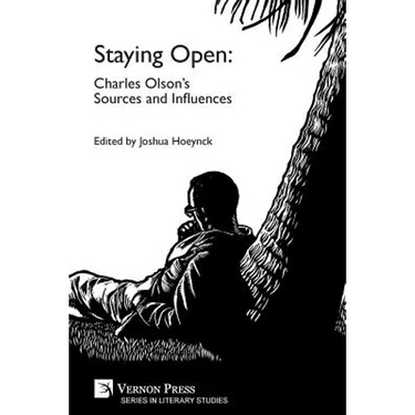 Staying Open: Charles Olson's Sources and Influences