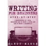 Writing for Beginners: Step-by-Step 2 Manuscripts in 1 Book Essential Fiction Writing Skills, Creative Writing and Beginners Writing Tricks A