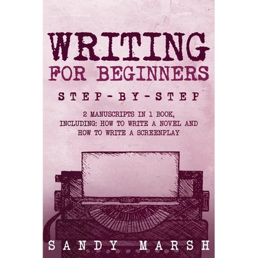 Writing for Beginners: Step-by-Step 2 Manuscripts in 1 Book Essential Fiction Writing Skills, Creative Writing and Beginners Writing Tricks A