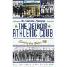 The Enduring Legacy of the Detroit Athletic Club: Driving the Motor City