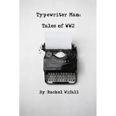 Typewriter Man: Tales of WW2