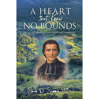 A heart that knew no bounds: The life and mission of Saint Marcellin Champagnat